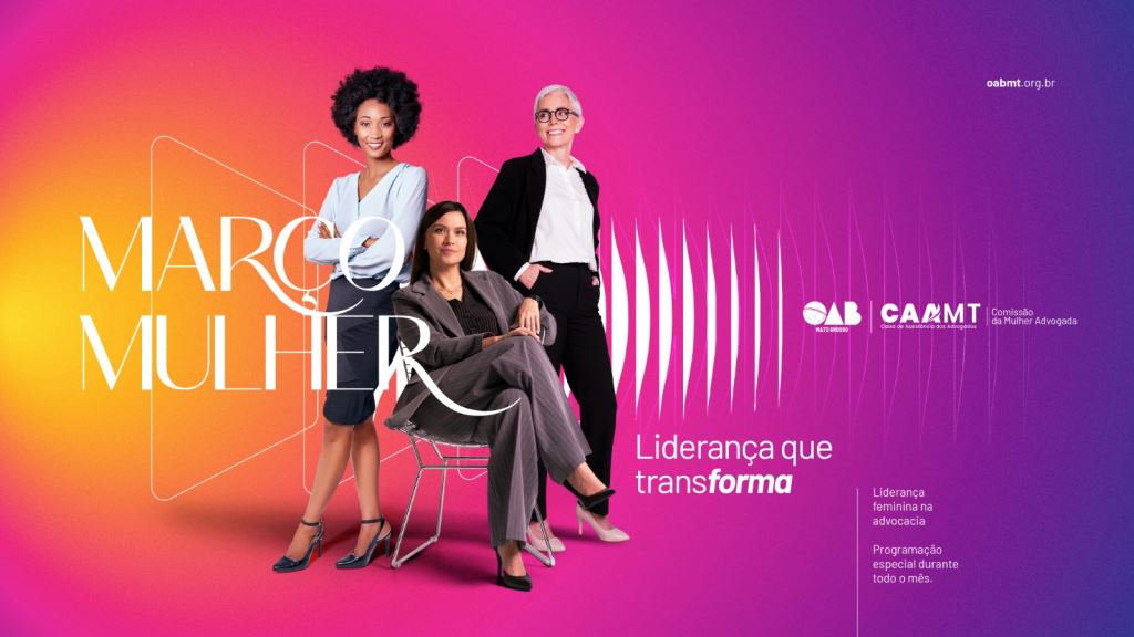 OAB-MT traz série eventos e reflexões para garantir espaços decisivos e segurança para a mulher | Notícia